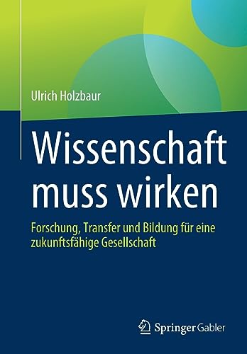 Wissenschaft muss wirken: Forschung, Transfer und Bildung für eine zukunftsfähige Gesellschaft