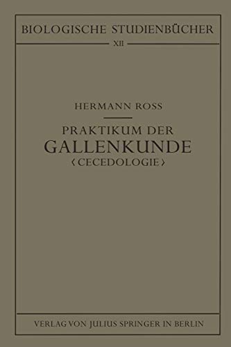 Praktikum der Gallenkunde Cecidologie: Entstehung - Entwicklung - Bau der durch Tiere und Pflanzen hervorgerufenen Gallbildungen sowie Ökologie der ... Studienbücher (geschlossen), 12, Band 12)