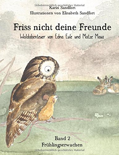 Friss nicht deine Freunde - Frühlingserwachen: Waldabenteuer von Edna Eule und Matze Maus