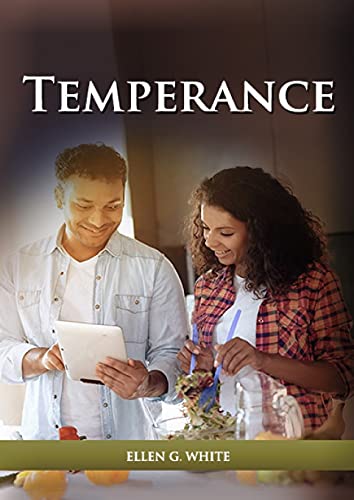 Temperance: (Biblical Principles on health, Counsels on Health, Medical Ministry, Bible Hygiene, a call to medical evangelism, Sanctified Life and Ministry of Healing) (Christian Home Library, Band 5)