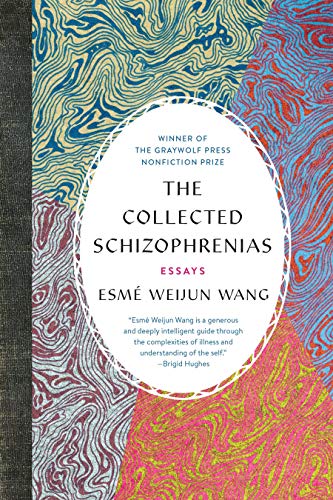 Esmé Weijun Wang The Collected Schizophrenias, Essays