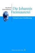 Bernhard Scheichelbauer Die Johannis Freimaurerei, Versuch Einer Einführung