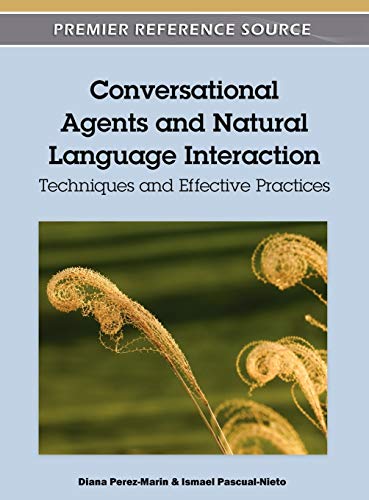 Conversational Agents and Natural Language Interaction: Techniques and Effective Practices (Premier Reference Source)