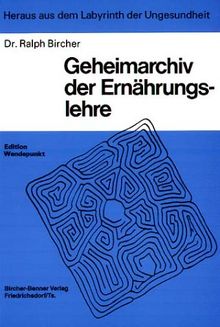 Heraus aus dem Labyrinth der Ungesundheit, Geheimarchiv der Ernährungslehre: Wissenswertes und Wissenswichtiges