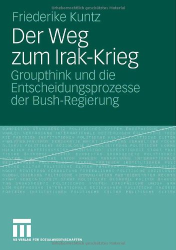 Der Weg zum Irak-Krieg: Groupthink und die Entscheidungsprozesse der Bush-Regierung