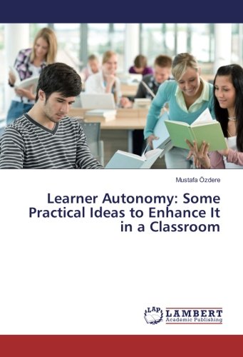 Learner Autonomy: Some Practical Ideas to Enhance It in a Classroom