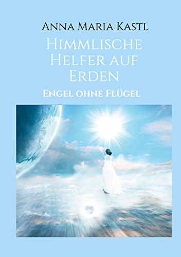 Himmlische Helfer auf Erden: Engel ohne Flügel