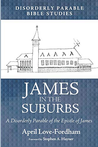 James in the Suburbs: A Disorderly Parable of the Epistle of James