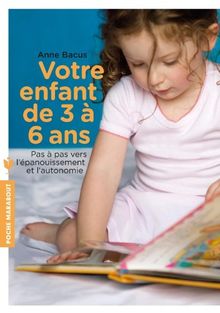 Votre enfant de 3 à 6 ans : pas à pas vers l'épanouissement et l'autonomie