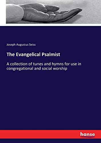 The Evangelical Psalmist: A collection of tunes and hymns for use in congregational and social worship