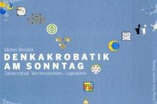 Denkakrobatik am Sonntag: Zahlenrätsel, Worknobeleien, Legespiele