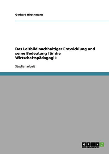 Das Leitbild nachhaltiger Entwicklung und seine Bedeutung für die Wirtschaftspädagogik