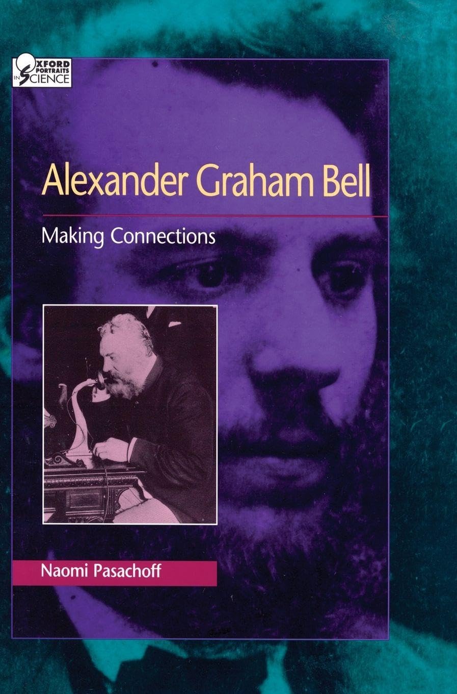 Alexander Graham Bell: Making Connections (Oxford Portraits in Science)