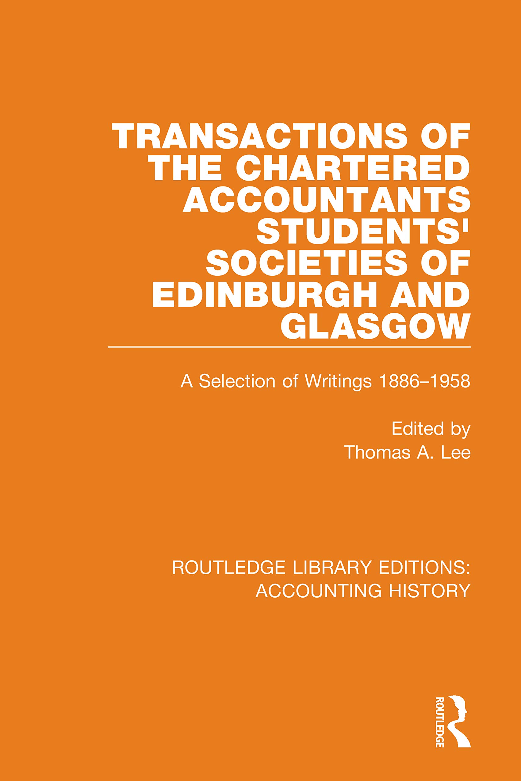 Transactions of the Chartered Accountants Students' Societies of Edinburgh and Glasgow: A Selection of Writings 1886-1958 (Routledge Library Editions: Accounting History, 42, Band 42)