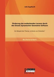 Förderung des entdeckenden Lernens durch den Einsatz dynamischer Geometrie-Software: Am Beispiel des Themas "Umkreis von Dreiecken"