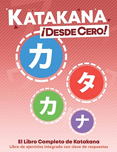 Katakana ¡Desde Cero!: El Libro Completo de Katakana con Ejercicios Integrados.: The Complete Japanese Hiragana Book, with Integrated Workbook and Answer Key (Escritura Japonesa ¡Desde Cero!, Band 2)