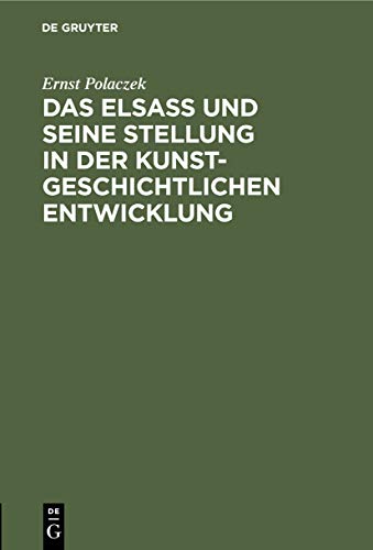 Das Elsaß und seine Stellung in der kunstgeschichtlichen Entwicklung: Ein Vortrag, gehalten am 26. Oktober 1905 in der Ausstellung der Denkmalpflege in Straßburg