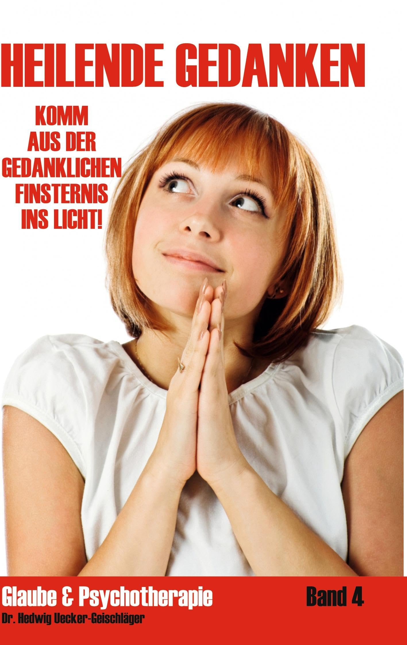 Heilende Gedanken: Komm aus der gedanklichen Finsternis ins Licht! (Glaube & Psychotherapie)