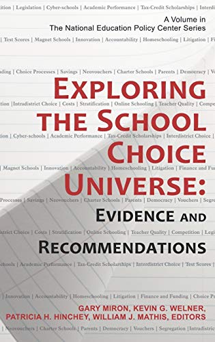 Exploring the School Choice Universe: Evidence and Recommendations (Hc) (The National Educatiol Policy Center)
