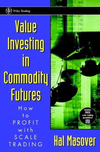 Value Investing in Commodity Futures: How to Profit with Scale Trading: How to Profit with Scales Trading (Wiley Trading)