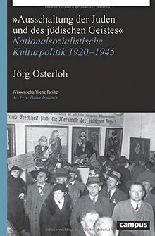 »Ausschaltung der Juden und des jüdischen Geistes«: Nationalsozialistische Kulturpolitik 1920-1945 (Wissenschaftliche Reihe des Fritz Bauer Instituts)