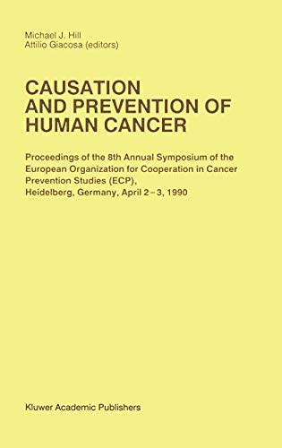 Causation and Prevention of Human Cancer: Proceedings of the 8th Annual Symposium of the European Organization for Cooperation in Cancer Prevention ... (Developments in Oncology, 63, Band 63)