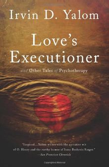 Love's Executioner: And Other Tales of Psychotherapy