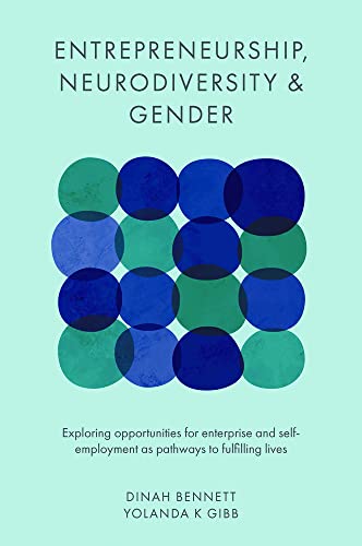 Entrepreneurship, Neurodiversity & Gender: Exploring Opportunities for Enterprise and Self-Employment As Pathways to Fulfilling Lives