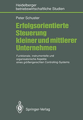 Erfolgsorientierte Steuerung Kleiner und Mittlerer Unternehmen: Funktionale, Instrumentelle und Organisatorische Aspekte Eines Größengerechten . . . ... (Betriebswirtschaftliche Studien)