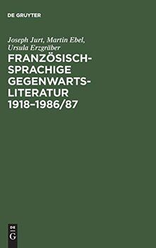 Französischsprachige Gegenwartsliteratur 1918-1986/87 : eine bibliographische Bestadsaufnahme der Originaltexte und der deutschen Ubersetzungen