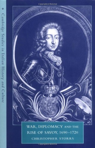 War, Diplomacy and the Rise of Savoy, 1690–1720 (Cambridge Studies in Italian History and Culture)