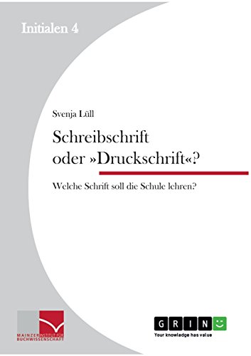 Schreibschrift oder »Druckschrift«?: Welche Schrift soll die Schule lehren?