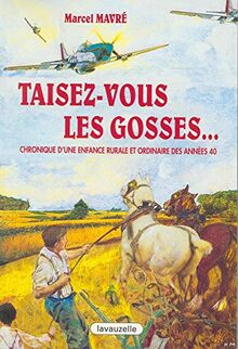 Taisez-vous les gosses : chronique d'une enfance rurale et ordinaire des années 40