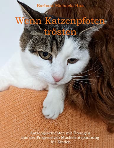 Wenn Katzenpfoten trösten: Katzengeschichten mit Übungen aus der Progressiven Muskelentspannung und dem Autogenen Training für Kinder