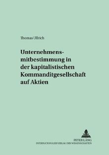 Unternehmensmitbestimmung in der kapitalistischen Kommanditgesellschaft auf Aktien (Schriften zum Handels- und Wirtschaftsrecht)