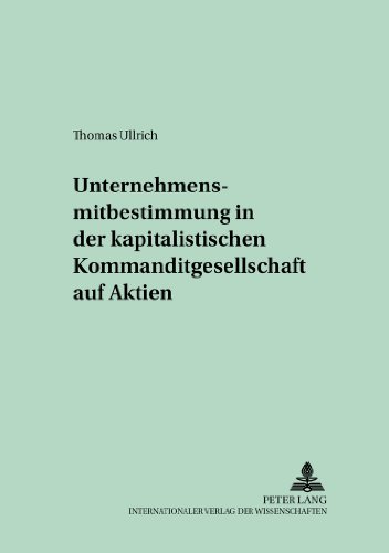 Unternehmensmitbestimmung in der kapitalistischen Kommanditgesellschaft auf Aktien (Schriften zum Handels- und Wirtschaftsrecht)
