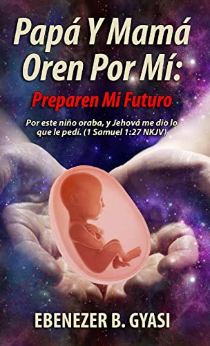 Papá y Mamá Oren Por Mí: Preparen mi futuro