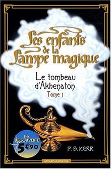 Les enfants de la lampe magique. Vol. 1. Le tombeau d'Akhenaton