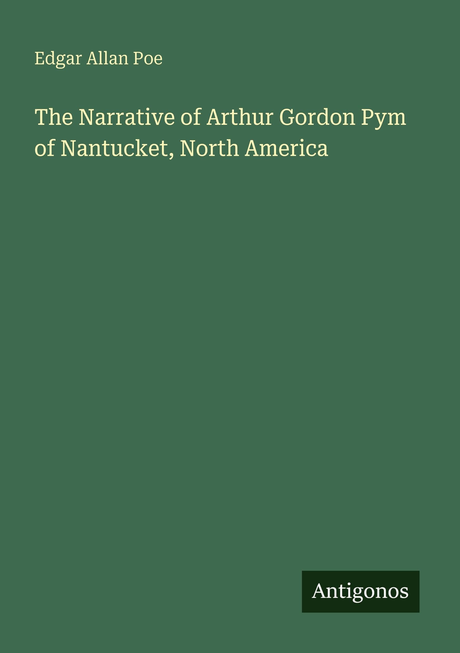 The Narrative of Arthur Gordon Pym of Nantucket, North America