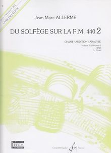 Du Solfège sur la FM 440.2: Chant/Audition/Analyse. Volume 2 : Débutant 2&#34;. &#34;Livre de l'élève&#34;.