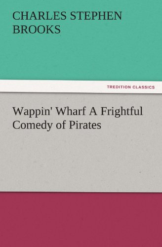 Wappin' Wharf A Frightful Comedy of Pirates (TREDITION CLASSICS)