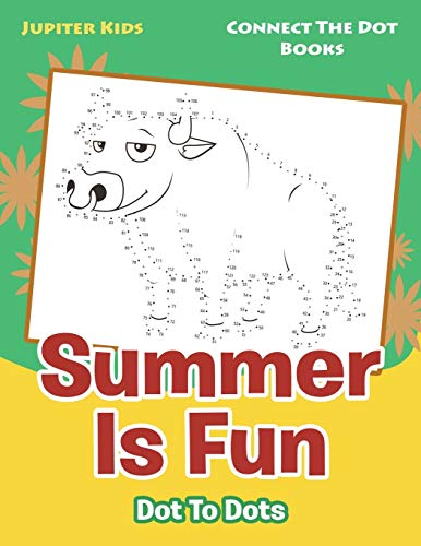 Summer Is Fun Dot To Dots: Connect The Dot Books