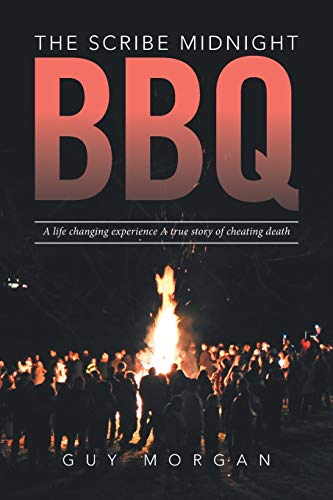 The Scribe Midnight BBQ: A Life-Changing Experience, a True Story of Cheating Death
