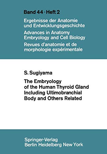 The Embryology of the Human Thyroid Gland Including Ultimobranchial Body and Others Related (Advances in Anatomy, Embryology and Cell Biology, 44/2)