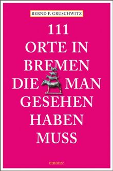 111 Orte in Bremen, die man gesehen haben muss