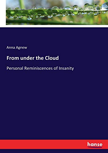 From under the Cloud: Personal Reminiscences of Insanity