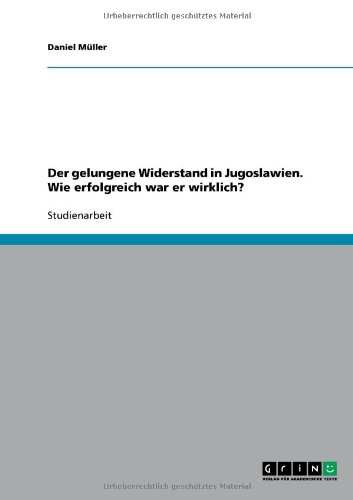 Der gelungene Widerstand in Jugoslawien. Wie erfolgreich war er wirklich?