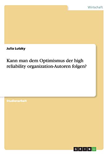 Kann man dem Optimismus der high reliability organization-Autoren folgen?