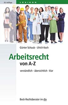 Arbeitsrecht von A-Z: verständlich, übersichtlich, klar (Beck-Rechtsberater im dtv)