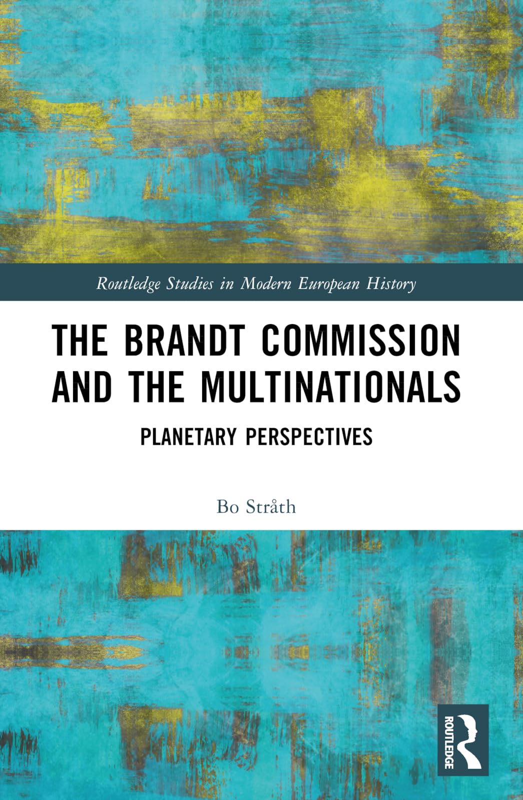 The Brandt Commission and the Multinationals: Planetary Perspectives (Routledge Studies in Modern European History)